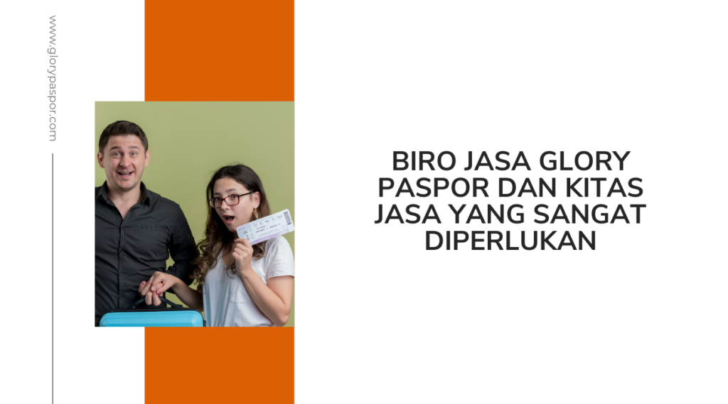 Biro Jasa Glory Paspor dan KITAS Jasa yang Sangat Diperlukan