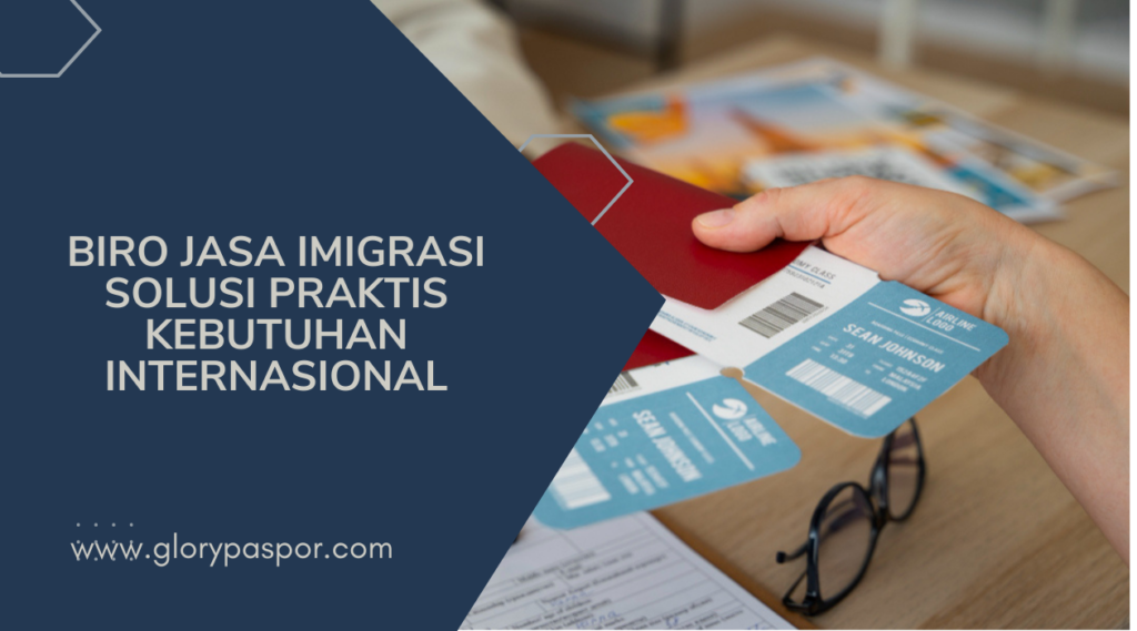 Biro Jasa Imigrasi Solusi Praktis Kebutuhan Internasional