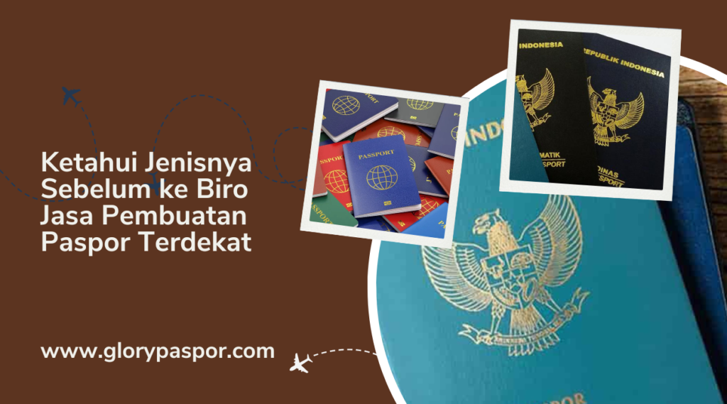 Ketahui Jenisnya Sebelum ke Biro Jasa Pembuatan Paspor Terdekat