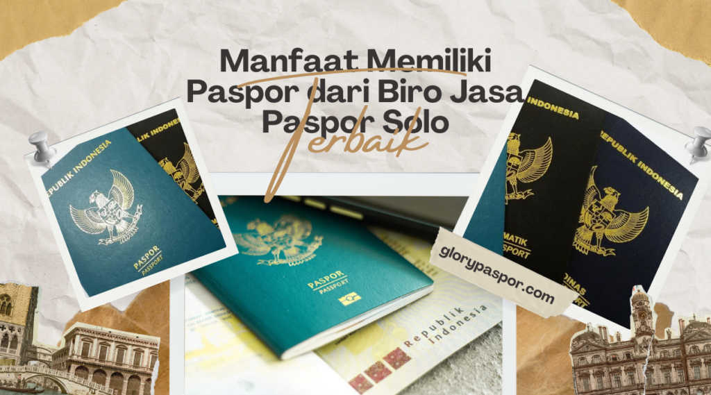 Manfaat Memiliki Paspor dari Biro Jasa Paspor Solo Terbaik