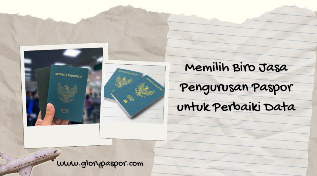 Memilih Biro Jasa Pengurusan Paspor untuk Perbaiki Data