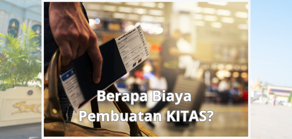 Berapa Biaya Pembuatan KITAS?